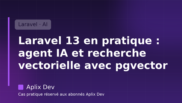 Laravel 13 en pratique : agent IA + recherche vectorielle pgvector (Aplix Dev) 💎